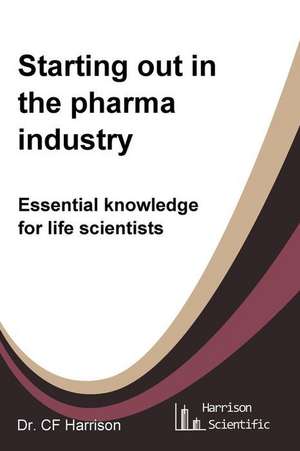 Starting Out in the Pharma Industry de Harrison, C. F.