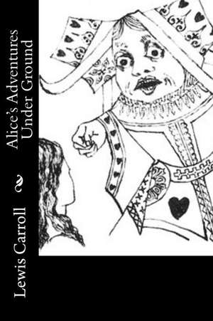 Alice's Adventures Under Ground de Lewis Carroll