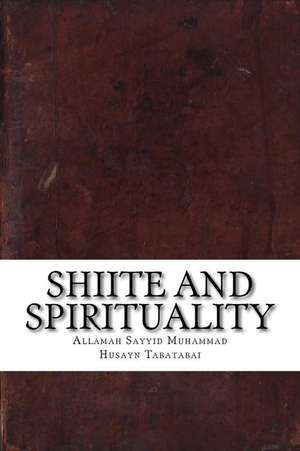 Shiite and Spirituality de Tabatabai, Allamah Sayyid Muhammad Husay