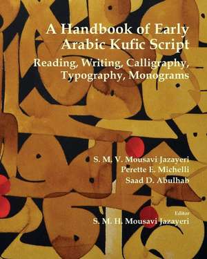 A Handbook of Early Arabic Kufic Script de S. M. V. Mousavi Jazayeri