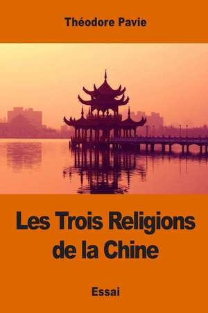 Les Trois Religions de La Chine de Theodore Pavie