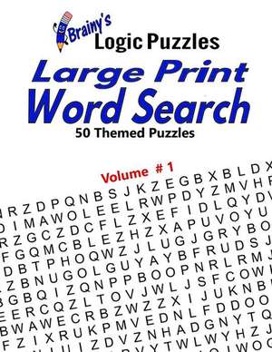 Brainy's Logic Puzzles Large Print Word Search #1 de Brainy's Logic Puzzles