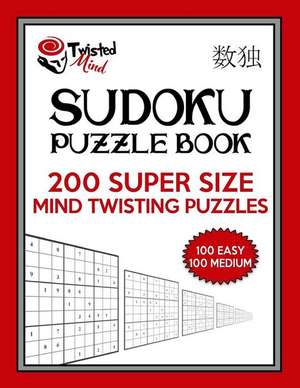 Twisted Mind Sudoku Puzzle Book, 200 Super Size Mind Twisting Puzzles, 100 Easy and 100 Medium de Mind, Twisted