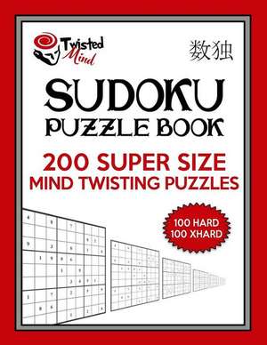 Twisted Mind Sudoku Puzzle Book, 200 Super Size Mind Twisting Puzzles, 100 Hard and 100 Extra Hard de Mind, Twisted