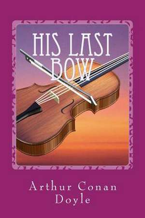 His Last Bow de Arthur Conan Doyle