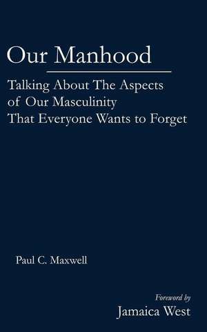 Our Manhood de Maxwell, Paul C.