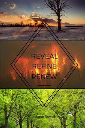 Reveal. Refine. Renew. de Aaron Nowell