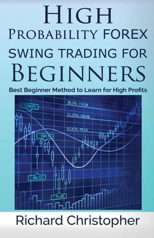 High Probability Forex Swing Trading for Beginners de Richard Christopher