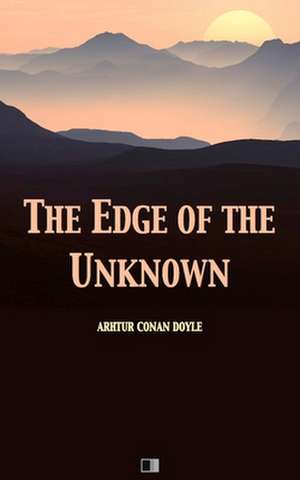 The Edge of the Unknown de Arthur Conan Doyle