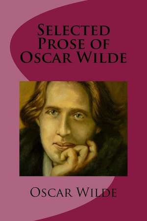 Selected Prose of Oscar Wilde de Oscar Wilde