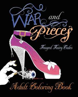 War and Pieces - Frayed Fairy Tales - Companion Coloring Book de Tia Silverthorne Bach