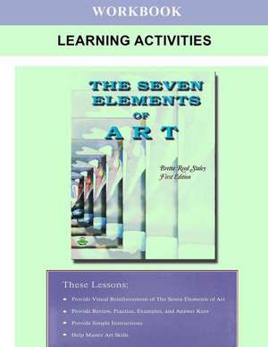 The Seven Elements of Art Workbook Learning Activities de Bretta Reed Staley