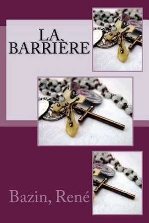 La Barriere de Bazin Rene