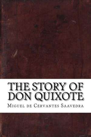 The Story of Don Quixote de Miguel De Cervantes Saavedra