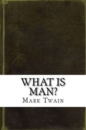 What Is Man? de Twain Mark