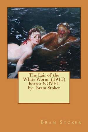 The Lair of the White Worm (1911) Horror Novel by de Bram Stoker