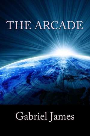 The Arcade de Gabriel James