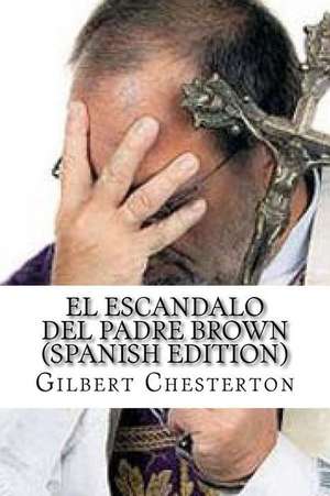 El Escandalo del Padre Brown de Gilbert Keith Chesterton