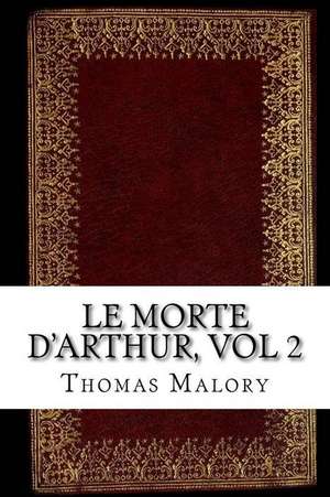 Le Morte D'Arthur, Vol 2 de Thomas Malory