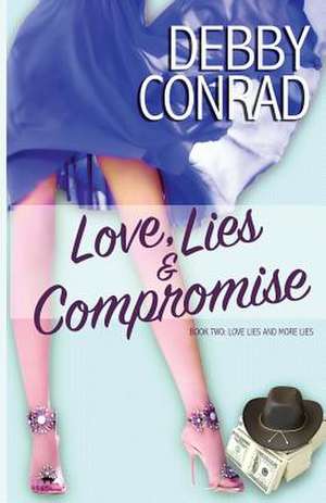 Love, Lies and Compromise de Debby Conrad