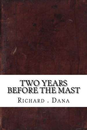 Two Years Before the Mast de Richard H. Dana