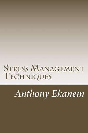 Stress Management Techniques de Anthony Ekanem