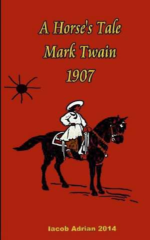 A Horse's Tale Mark Twain 1907 de Twain Mark