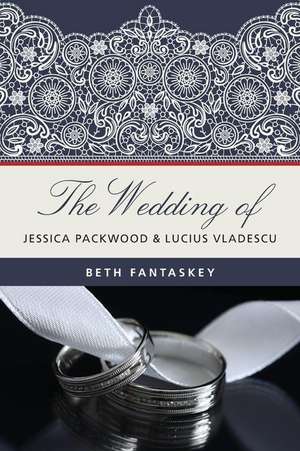 The Wedding of Jessica Packwood and Lucius Vladescu de Fantaskey, MS Beth