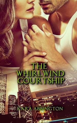 The Whirlwind Courtship de Kara Abbington