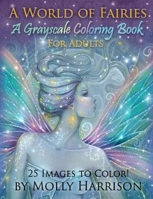 A World of Fairies - A Fantasy Grayscale Coloring Book for Adults de Molly Harrison