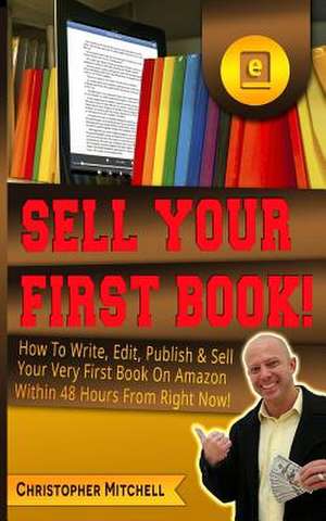 Sell Your First Book! de Christopher Mitchell