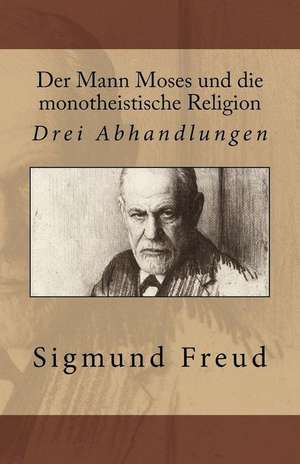 Der Mann Moses Und Die Monotheistische Religion de Sigmund Freud