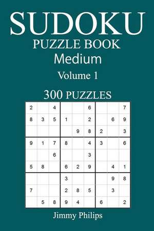 300 Medium Sudoku Puzzle Book de Philips, Jimmy