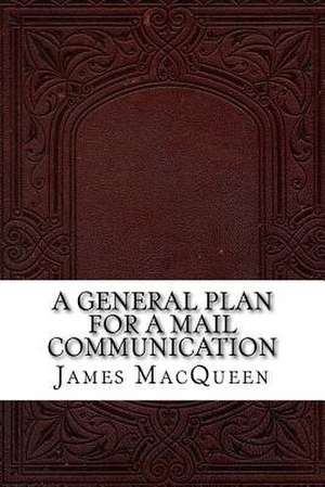 A General Plan for a Mail Communication de James Macqueen
