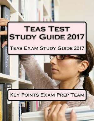 Teas Test Study Guide 2017 de Prep Team, Key Points Exam