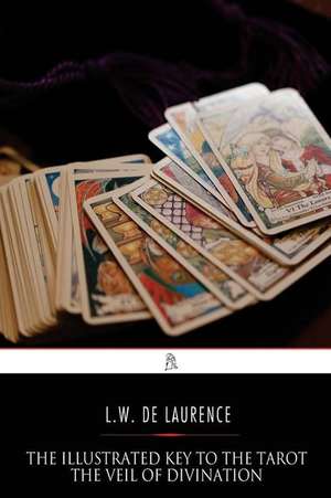 The Illustrated Key to the Tarot de L. W. De Laurence