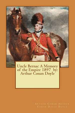 Uncle Bernac a Memory of the Empire 1897 by de Doyle, Arthur Conan Arthur Conan Doyle