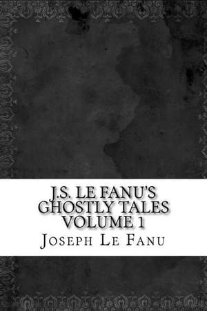 J.S. Le Fanu's Ghostly Tales Volume 1 de Joseph Sheridan Le Fanu