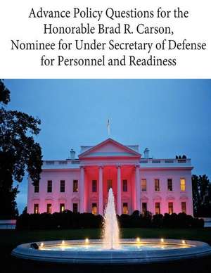 Advance Policy Questions for the Honorable Brad R. Carson, Nominee for Under Secretary of Defense for Personnel and Readiness de U. S. Government