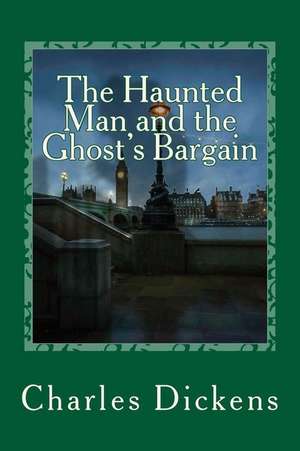 The Haunted Man and the Ghost's Bargain de Charles Dickens