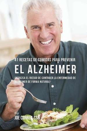 41 Recetas de Comidas Para Prevenir El Alzheimer de Joe Correa Csn