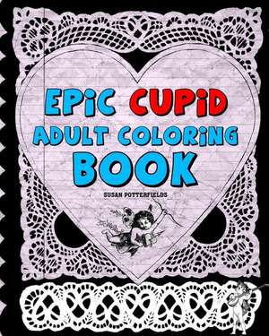 Epic Cupid Adult Coloring Book de Susan Potterfields