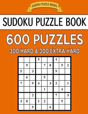 Sudoku Puzzle Book, 600 Puzzles, 300 Hard and 300 Extra Hard de Books, Sudoku Puzzle