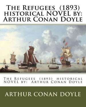 The Refugees (1893) Historical Novel by de Arthur Conan Doyle