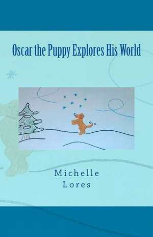 Oscar the Puppy Explores His World de Michelle Lores