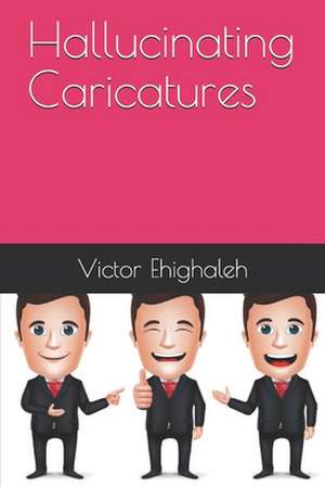 Hallucinating Caricatures de Victor Ehighaleh