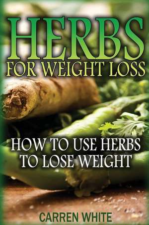 Herbs for Weight Loss de White, Carren