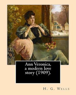 Ann Veronica, a Modern Love Story (1909).by de H. G. Wells