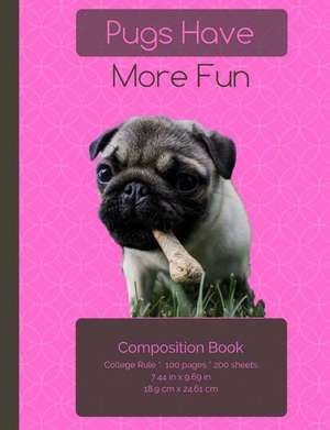 Pugs Have More Fun Composition Notebook de I. Love My Dog Journals and Compositions