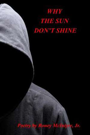 Why the Sun Don't Shine de MR Roney McIntyre Jr